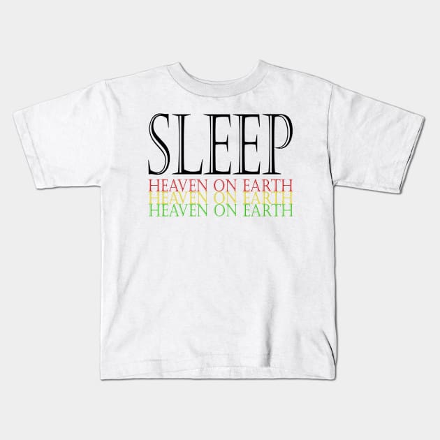 Sleep this is heaven on earth Kids T-Shirt by Muliathedesign
